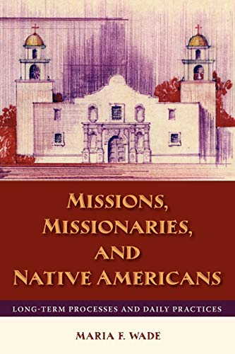 Missions, Missionaries, And Native Americans Long-Term Processes And Daily Prac [Paperback]