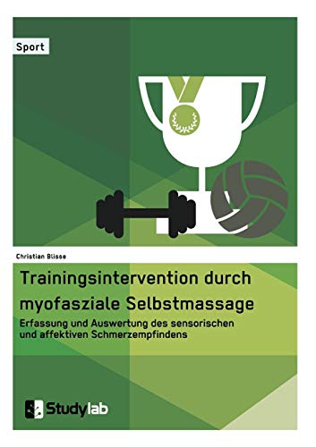 Trainingsintervention Durch Myofasziale Selbstmassage. Erfassung Und Ausertung  [Paperback]