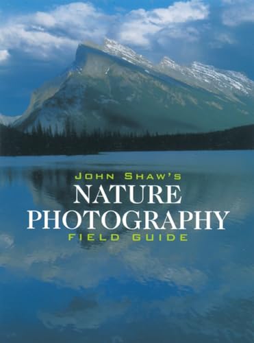 John Shaw's Nature Photography Field Guide [Paperback]