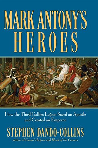 Mark Antony's Heroes Ho the Third Gallica Legion Saved an Apostle and Created  [Paperback]