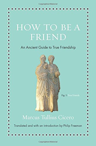 How to Be a Friend: An Ancient Guide to True Friendship [Hardcover]