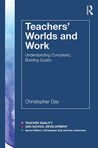 Teachers' Worlds and Work Understanding Complexity, Building Quality [Paperback]