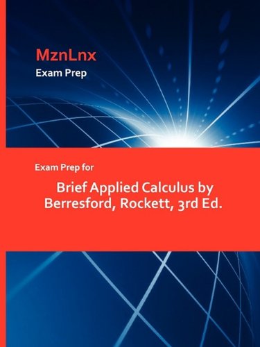 Exam Prep for Brief Appliedcalculus by Berresford, Rockett [Paperback]