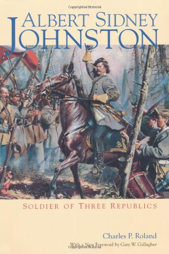 Albert Sidney Johnston Soldier Of Three Republics [Paperback]