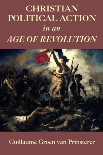 Christian Political Action In An Age Of Revolution [Paperback]