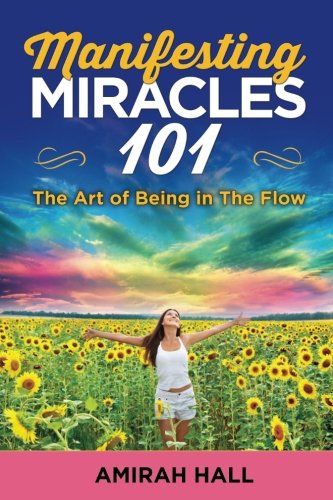 Manifesting Miracles 101 The Art Of Being In The Flo [Paperback]