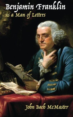 Benjamin Franklin As A Man Of Letters [Paperback]