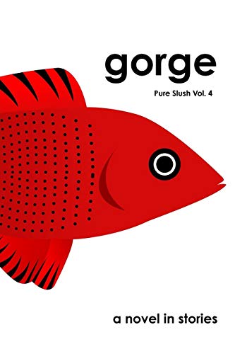 Gorge a Novel in Stories Pure Slush Vol. 4 [Paperback]