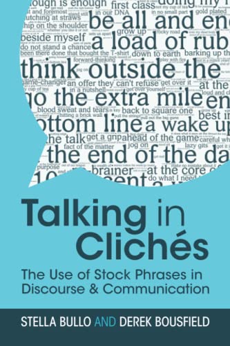 Talking in Clichs The Use of Stock Phrases in Discourse and Communication [Paperback]