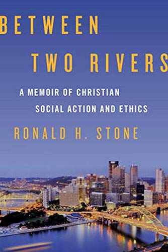 Between Two Rivers: A Memoir of Christian Social Action and Ethics [Hardcover]