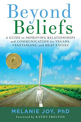 Beyond Beliefs: A Guide to Improving Relationships and Communication for Vegans, [Paperback]