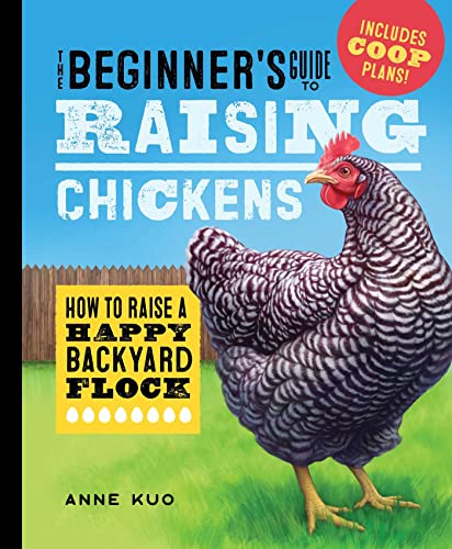 The Beginner&39s Guide to Raising Chickens Ho to Raise a Happy Backyard Floc [Hardcover]