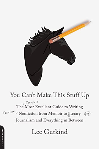 You Can't Make This Stuff Up: The Complete Guide to Writing Creative Nonfict [Paperback]