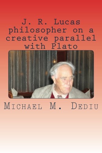 J. R. Lucas Philosopher On A Creative Parallel With Plato An American Viepoint [Paperback]