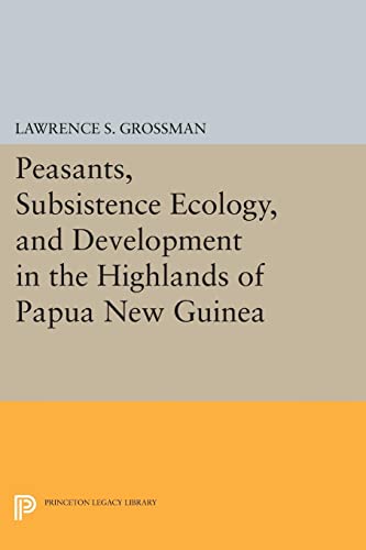 Peasants, Subsistence Ecology, and Development in the Highlands of Papua Ne Gui [Paperback]