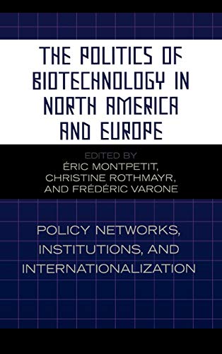 The Politics of Biotechnology in North America and Europe Policy Netorks, Inst [Hardcover]