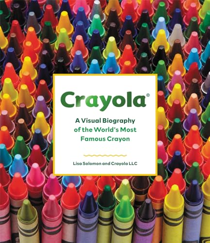 Crayola: A Visual Biography of the World's Most Famous Crayon [Hardcover]