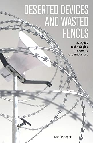 Deserted Devices and Wasted Fences: Everyday Technologies in Extreme Circumstanc [Paperback]