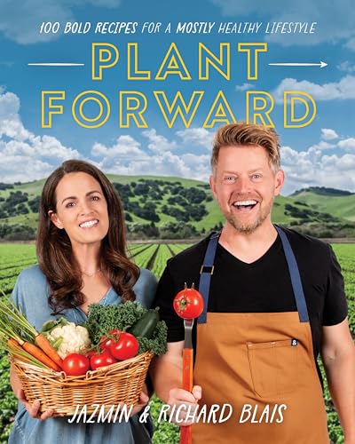 Plant Forward: 100 Bold Recipes for a Mostly Healthy Lifestyle [Paperback]