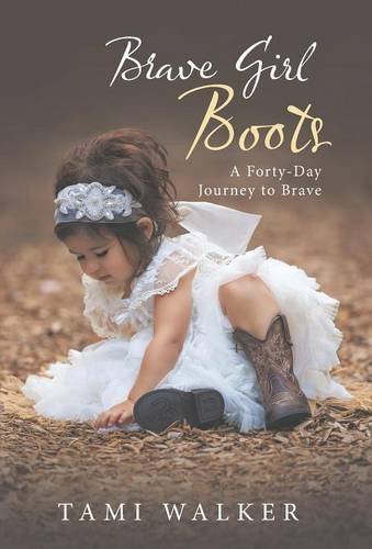 Brave Girl Boots A Forty-Day Journey To Brave [Hardcover]