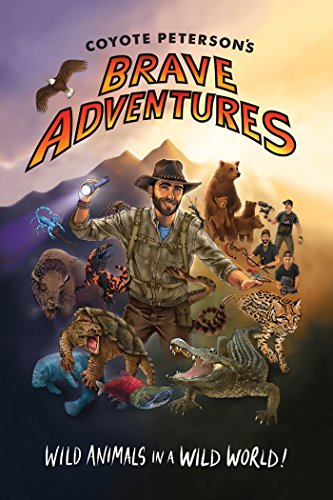 Coyote Petersons Brave Adventures: Wild Animals in a Wild World [Paperback]