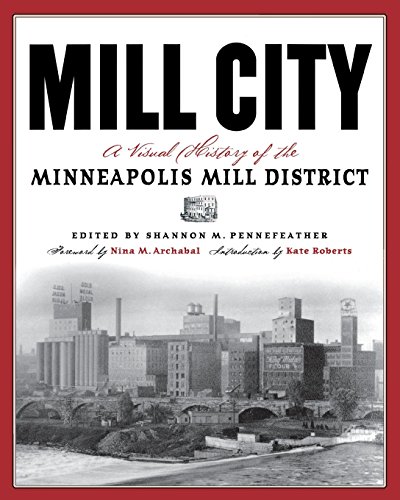 Mill City A Visual History of the Minneapolis Mill District [Paperback]