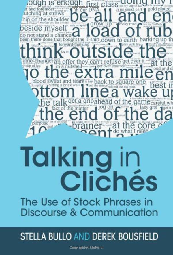 Talking in Clichs The Use of Stock Phrases in Discourse and Communication [Hardcover]