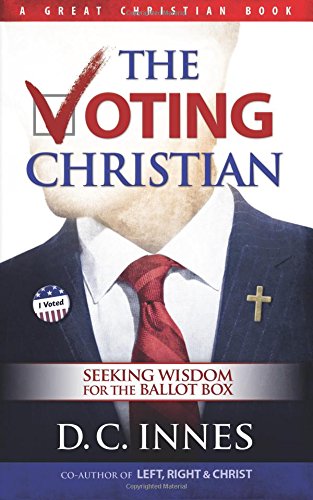 The Voting Christian Seeking Wisdom For The Ballot Box [Paperback]