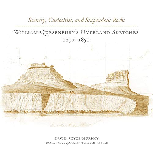 Scenery, Curiosities, And Stupendous Rocks: William Quesenbury's Overland Sketch [Hardcover]