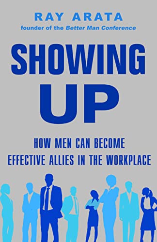 Showing Up: How Men Can Become Effective Allies in the Workplace [Paperback]