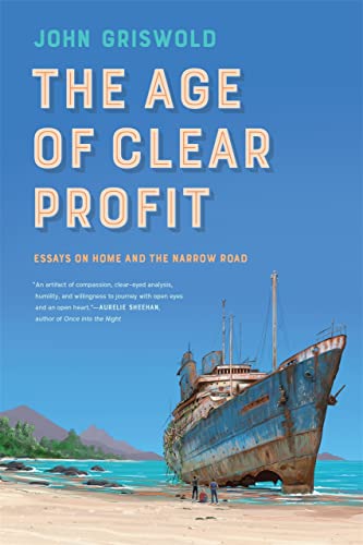 The Age of Clear Profit: Essays on Home and the Narrow Road [Paperback]