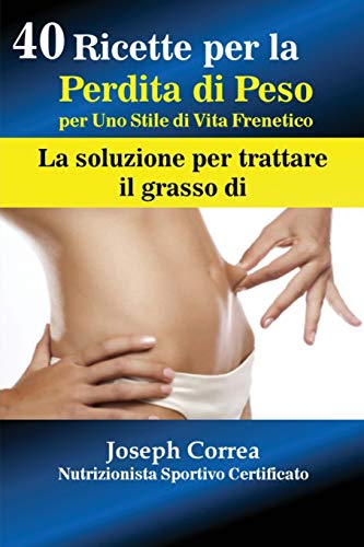 40 Ricette Per La Perdita Di Peso Per Uno Stile Di Vita Frenetico La Soluzione  [Paperback]