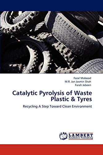 Catalytic Pyrolysis Of Waste Plastic & Tyres Recycling A Step Toard Clean Envi [Paperback]