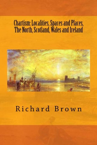 Chartism Localities, Spaces And Places, The North, Scotland, Wales And Ireland  [Paperback]