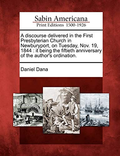 Discourse Delivered in the First Presbyterian Church in Neburyport, on Tuesday, [Paperback]