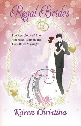 Regal Brides The Astrology Of Five American Women And Their Royal Marriages (th [Paperback]