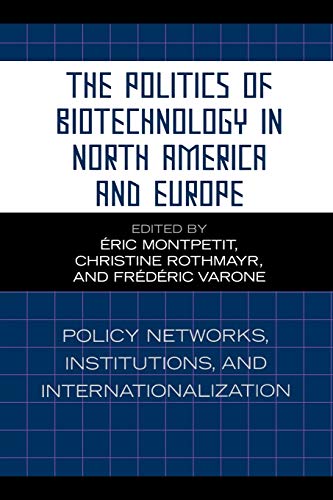 The Politics of Biotechnology in North America and Europe Policy Netorks, Inst [Paperback]