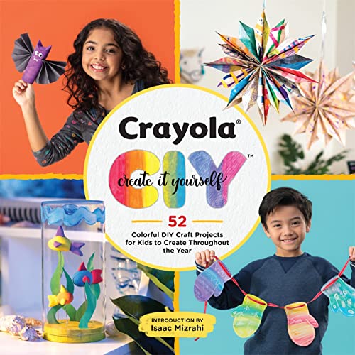 Crayola: Create It Yourself: 52 Colorful DIY Craft Projects for Kids to Create T [Paperback]