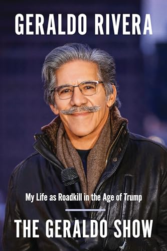 The Geraldo Show: My Life as Roadkill in the Age of Trump [Paperback]