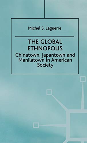 The Global Ethnopolis Chinaton, Japanton and Manilaton in American Society [Hardcover]