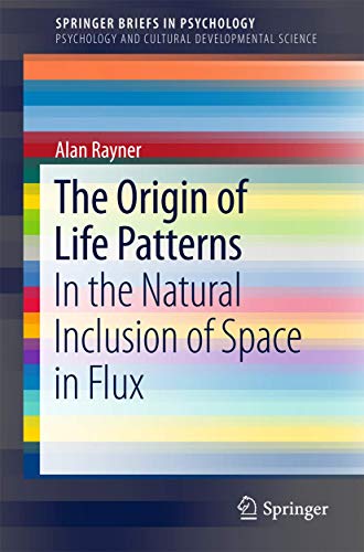 The Origin of Life Patterns: In the Natural Inclusion of Space in Flux [Paperback]