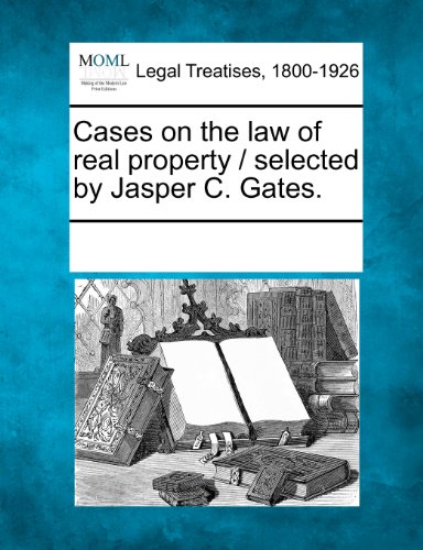 Cases on the La of Real Property / Selected by Jasper C Gates [Paperback]