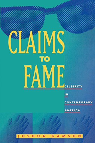 Claims to Fame Celebrity in Contemporary America [Paperback]