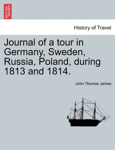 Journal of a tour in Germany, Seden, Russia, Poland, during 1813 And 1814 [Paperback]