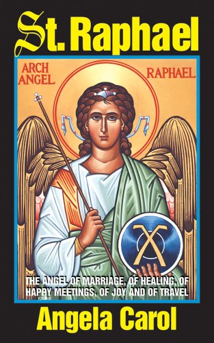 St. Raphael Angel Of Marriage, Healing, Happy Meetings, Joy And Travel [Paperback]