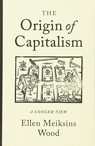 The Origin of Capitalism: A Longer View [Paperback]