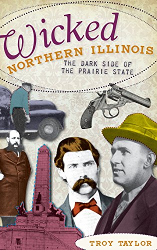 Wicked Northern Illinois  The Dark Side of the Prairie State [Hardcover]