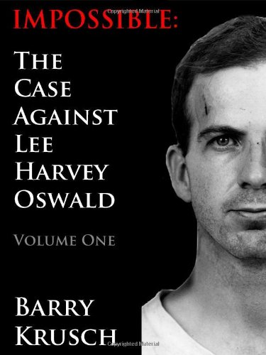 Impossible The Case Against Lee Harvey Osald (volume One) [Paperback]