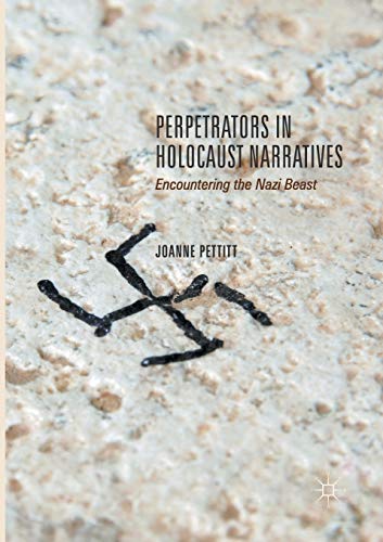 Perpetrators in Holocaust Narratives: Encountering the Nazi Beast [Paperback]