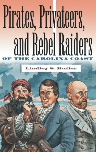 Pirates, Privateers, And Rebel Raiders Of The Carolina Coast [Paperback]